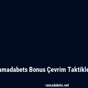 Ramadabets Bonus Çevrim Taktikleri