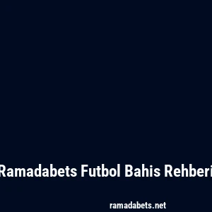 Ramadabets Futbol Bahis Rehberi