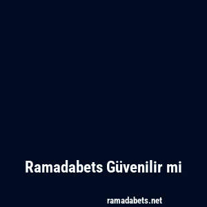 Ramadabets Güvenilir mi