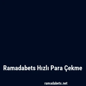 Ramadabets Hızlı Para Çekme