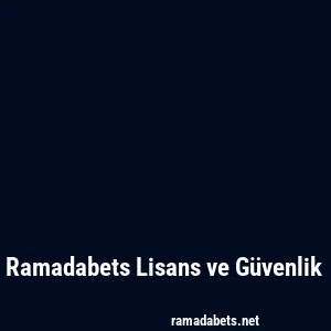 Ramadabets Lisans ve Güvenlik