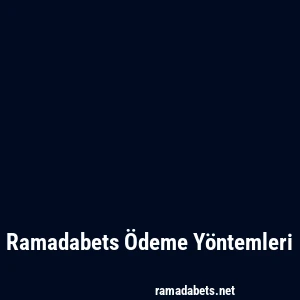 Ramadabets Ödeme Yöntemleri