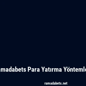 Ramadabets Para Yatırma Yöntemleri